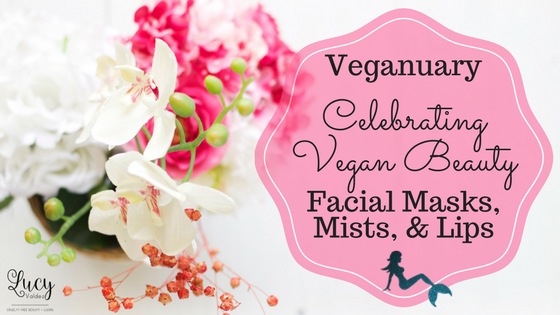Veganuary Beauty with Facial, Masks, Mists, & Lips blog title